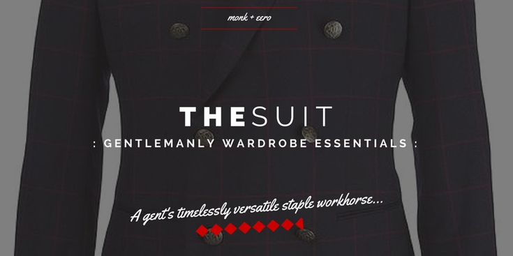 The Suit: Gentlemanly Wardrobe Essentials (monk + eero)