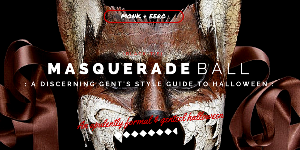 Masquerade Ball: A Gentleman's Style Guide (monk + eero)