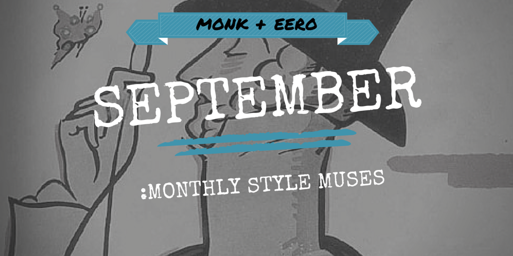 september: cultural style muses (monk + eero)
