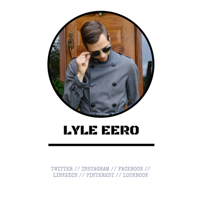 Lyle Eero ~ Gentlemanly Stylist, Fashion Writer, and Menswear + Culture Blogger