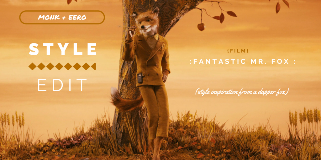Style Edit: Fantastic Mr. Fox (monk + eero)