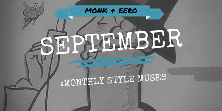 Monthly Style Muses: September (monk + eero)