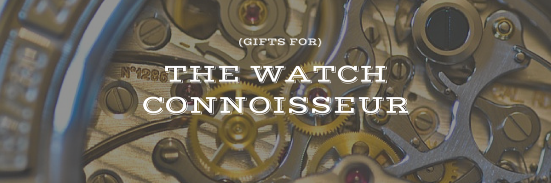 gift guide - the watch connoisseur