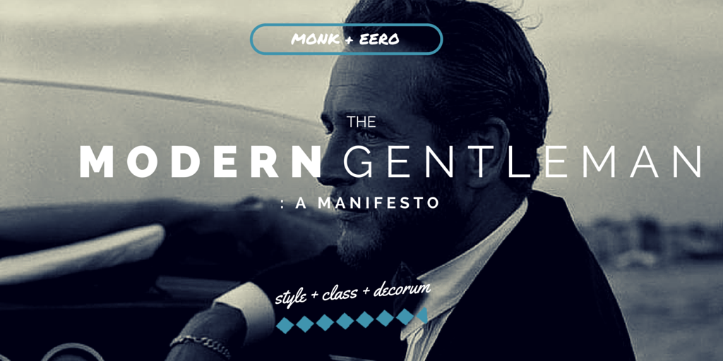 the modern gentleman: a manifesto (monk + eero)