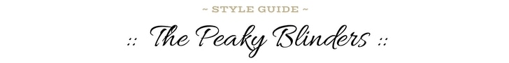 style-guide-the-peaky-blinders (monk + eero)